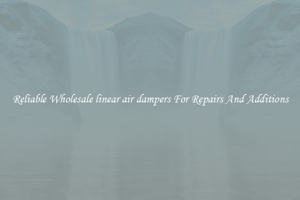 Reliable Wholesale linear air dampers For Repairs And Additions