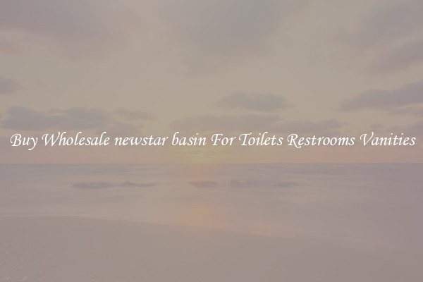 Buy Wholesale newstar basin For Toilets Restrooms Vanities