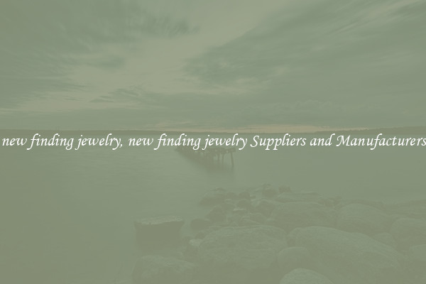 new finding jewelry, new finding jewelry Suppliers and Manufacturers