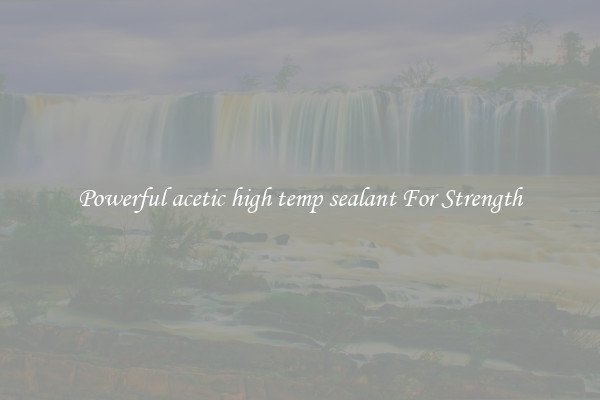 Powerful acetic high temp sealant For Strength