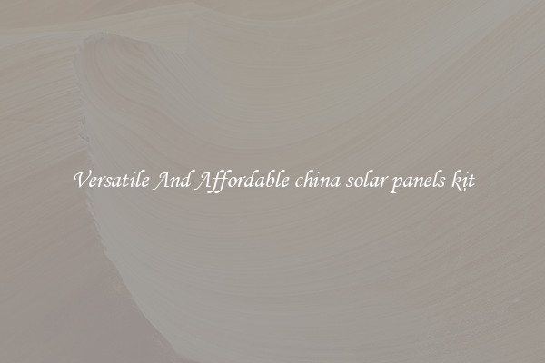 Versatile And Affordable china solar panels kit