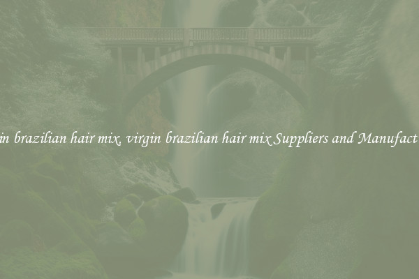 virgin brazilian hair mix, virgin brazilian hair mix Suppliers and Manufacturers