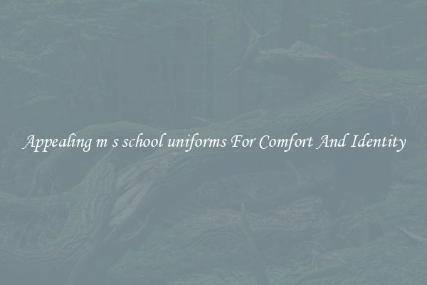 Appealing m s school uniforms For Comfort And Identity