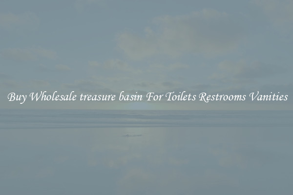 Buy Wholesale treasure basin For Toilets Restrooms Vanities