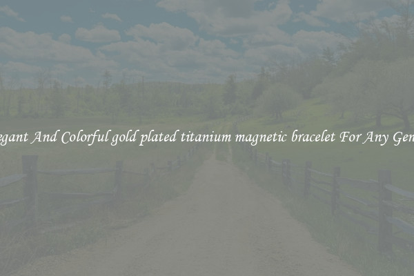 Elegant And Colorful gold plated titanium magnetic bracelet For Any Gender