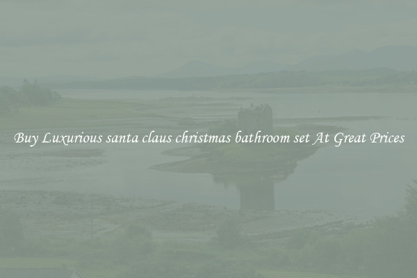 Buy Luxurious santa claus christmas bathroom set At Great Prices