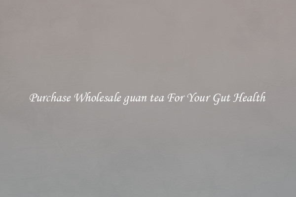 Purchase Wholesale guan tea For Your Gut Health 