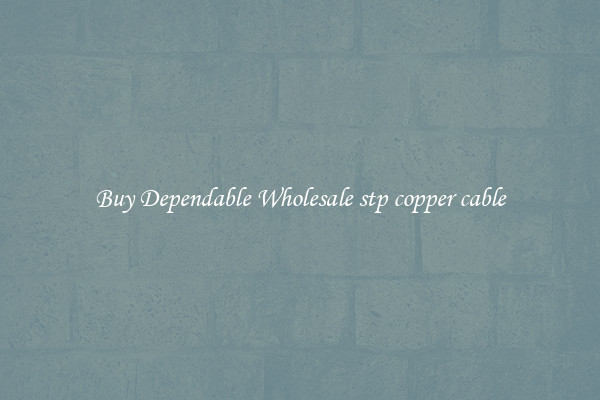 Buy Dependable Wholesale stp copper cable
