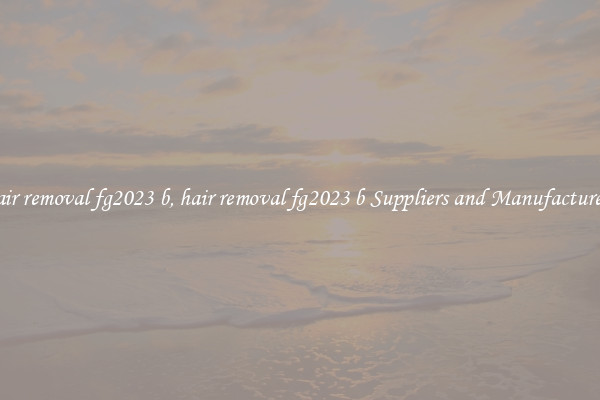 hair removal fg2023 b, hair removal fg2023 b Suppliers and Manufacturers