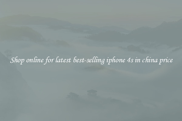 Shop online for latest best-selling iphone 4s in china price