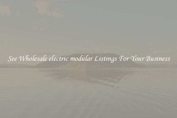 See Wholesale electric modular Listings For Your Business