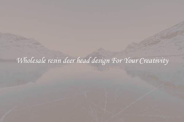 Wholesale resin deer head design For Your Creativity