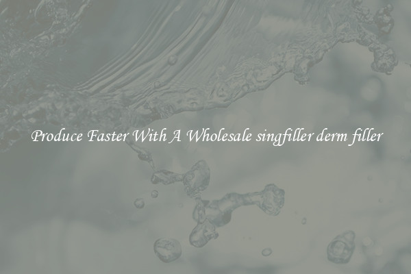 Produce Faster With A Wholesale singfiller derm filler