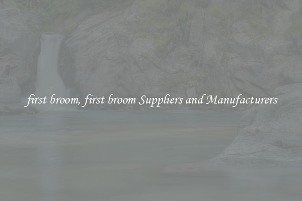 first broom, first broom Suppliers and Manufacturers