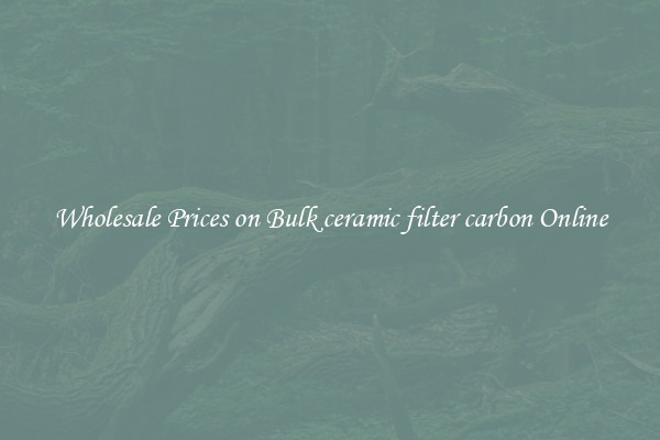 Wholesale Prices on Bulk ceramic filter carbon Online