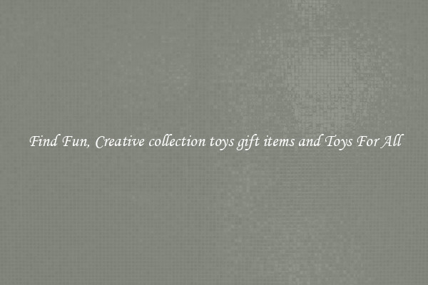 Find Fun, Creative collection toys gift items and Toys For All