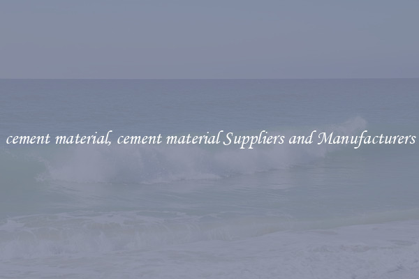 cement material, cement material Suppliers and Manufacturers