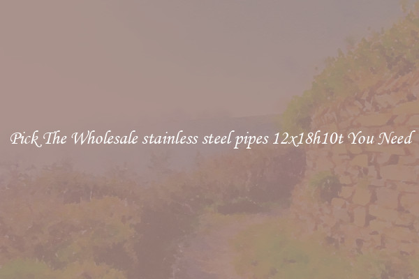 Pick The Wholesale stainless steel pipes 12x18h10t You Need