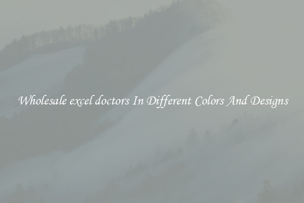 Wholesale excel doctors In Different Colors And Designs