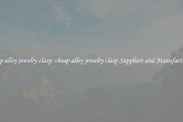 cheap alloy jewelry clasp, cheap alloy jewelry clasp Suppliers and Manufacturers