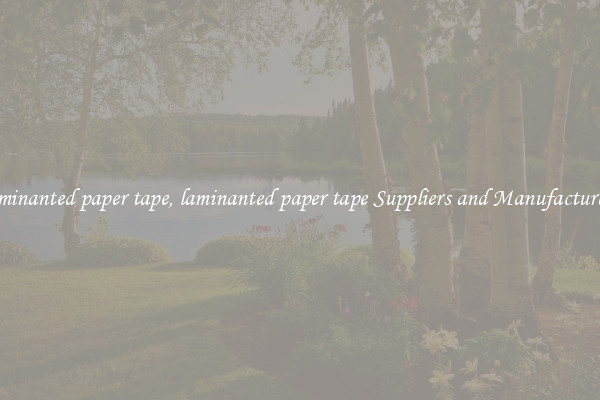 laminanted paper tape, laminanted paper tape Suppliers and Manufacturers