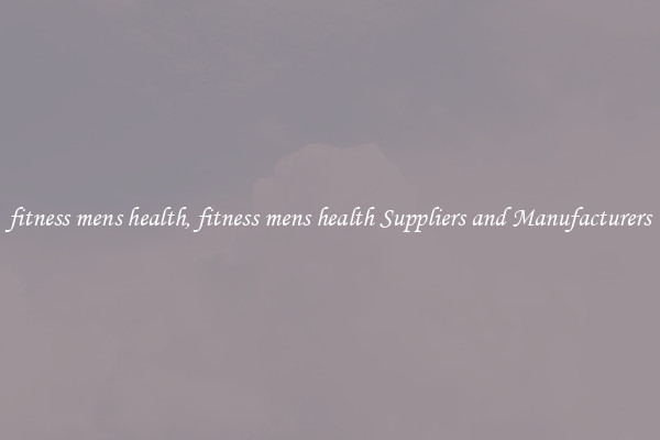 fitness mens health, fitness mens health Suppliers and Manufacturers