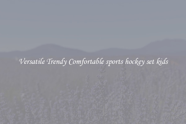 Versatile Trendy Comfortable sports hockey set kids